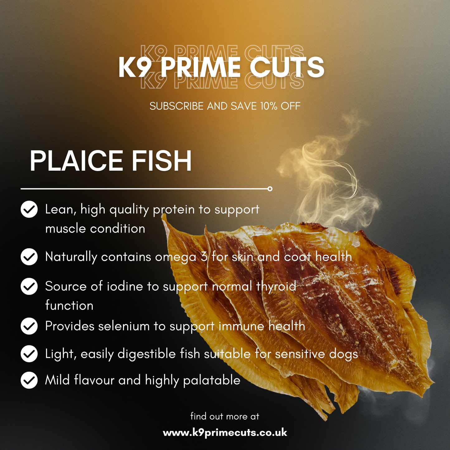 K9 Prime Cuts Plaice Fish product with smoke effect on a dark background